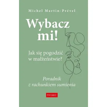 Wybacz mi! Jak się pogodzić w małżeństwie? - Michel Martin-Prével