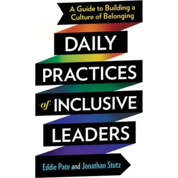 Daily Practices of Inclusive Leaders - Pate, Eddie; Stutz, Jonathan