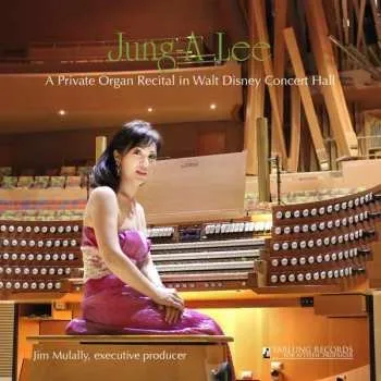 Zahraniční hudba CD Jung-A Lee: A Private Organ Recital In Walt Disney Concert Hall 2018