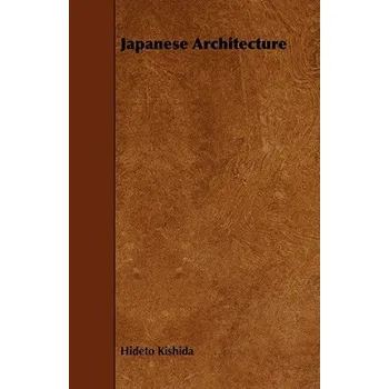 Umění Japanese Architecture – Hideto Kishida (EN)