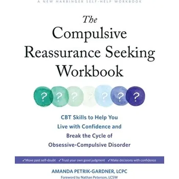 The Compulsive Reassurance Seeking Workbook - Petrik-Gardner, Amanda