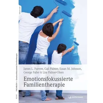 Emotionsfokussierte Familientherapie - Bradley, Brent; Furrow, James L.