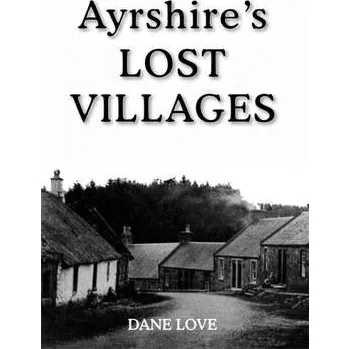 Cizojazyčná kniha Ayrshire's Lost Villages - Love, Dane