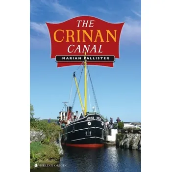 Cestování The Crinan Canal - Pallister, Marian [EN] (2024, Brožovaná, Birlinn General)