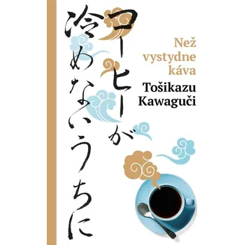 Než vystydne káva - Tošikazu Kawaguči…