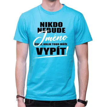 Pánské tričko Tričko - Nikdo nebude (vl.jméno) říkat, kolik toho může vypít, Barva látky tyrkysová modrá, Střih Pánsky/UNISEX, Velikost S