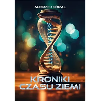 Kroniki czasu Ziemi - Andrzej Góral
