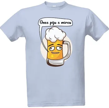 Tričko s potiskem Dnes piju s mírou pánské