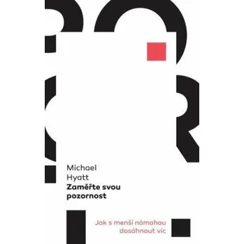 Zaměřte svou pozornost - Michael Hyatt