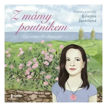 Z mámy poutníkem - Kristýna Janáčková
