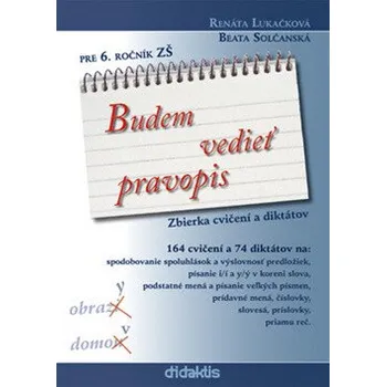 Slovenský jazyk Budem vedieť pravopis pre 6. ročník ZŠ - Renáta Lukačková, Beata Solčanská