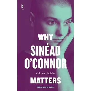 Cestování Why Sinéad O'Connor Matters - McCabe, Allyson [EN] (2024, Brožovaná, University of Texas Press)