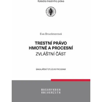 Trestní právo hmotné a procesní - zvláštní část - Eva Brucknerová