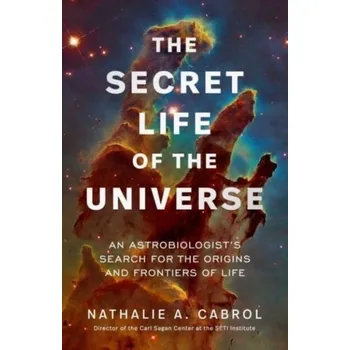 The Secret Life of the Universe - Cabrol Nathalie A.
