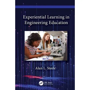 Experiential Learning in Engineering Education - Alan L. Steele