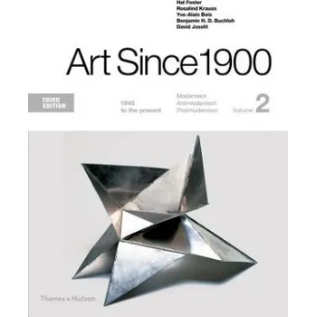 Umění Art Since 1900: 1945 to the Present – Hal Foster,Rosalind Krauss,Yve-Alain Bois (EN)