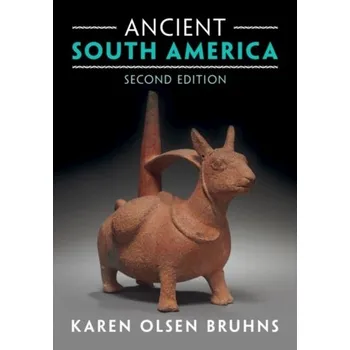 Ancient South America - Bruhns, Karen Olsen (San Francisco State University)