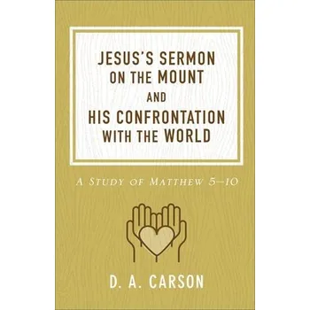 Jesus's Sermon on the Mount and His Confrontation with the World - Carson, D. A.