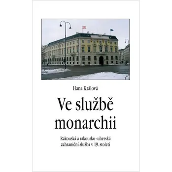 Ve službě monarchii - Rakouská a rakousko-uherská zahraniční služba v 19. století