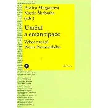 Umění Umění a emancipace. Výbor z textů Piotra Piotrowského