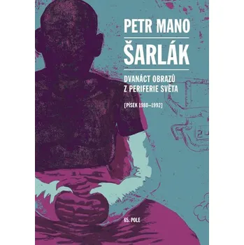 Literární biografie Šarlák - Dvanáct obrazů z periferie světa (Písek 1980–1992)