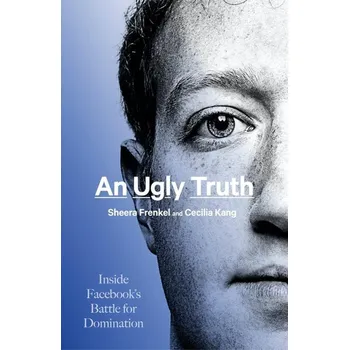 Cizojazyčná kniha An Ugly Truth - Inside Facebook s Battle for Domination