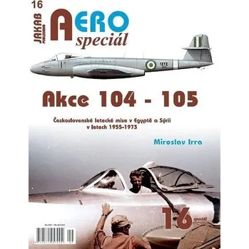 AEROspeciál 16 Akce 104-105 Československé letecké mise v Egyptě a Sýrii v letech 1955-197