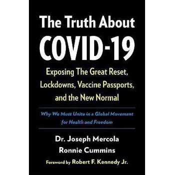 Cizojazyčná kniha The Truth About COVID-19 : Exposing The Great Reset, Lockdowns, Vaccine Passports, and the