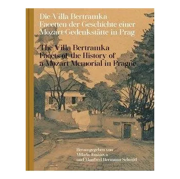 Cizojazyčná kniha Die Villa Bertramka - Facetten der Geschichte einer Mozart-Gedenkstätte in Prag / The Vill