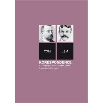 Literární biografie Korespondence T. G. Masaryk - Josef Svatopluk Machar. Svazek III. (1897-1900)