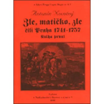 Zle, matičko, zle čili Praha 1741-1757. Kniha první