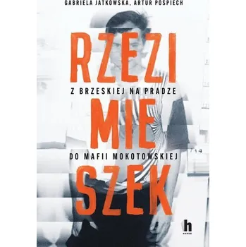 Literární biografie Rzezimieszek. Z Brzeskiej na Pradze do mafii.. - GABRIELA JATKOWSKA