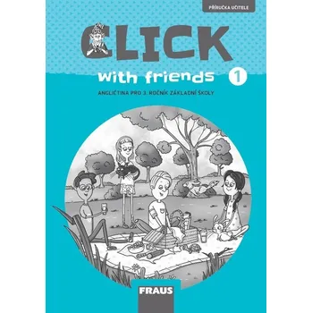 Anglický jazyk Click with Friends 1 - Příručka učitele angličtina pro 3. ročník ZŠ