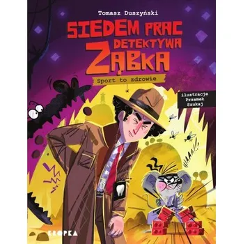 Siedem prac detektywa Ząbka. Sport to zdrowie! - Tomasz Duszyński