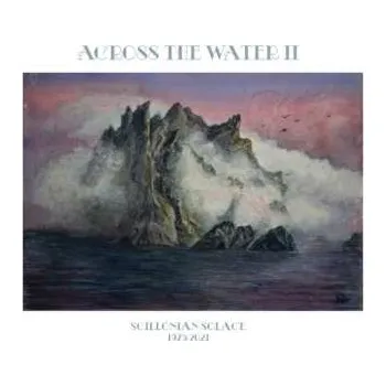 Zahraniční hudba LP Across The Water II: Scillonian Solace LTD 2023