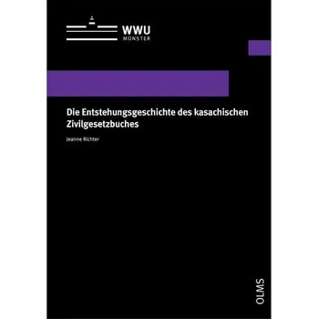 Die Entstehungsgeschichte des kasachischen Zivilgesetzbuches - Richter, Jeanne