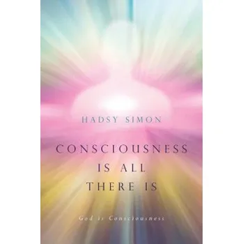 Cizojazyčná kniha Consciousness is all there is: God is Consciousness – Hadsy Simon (EN)