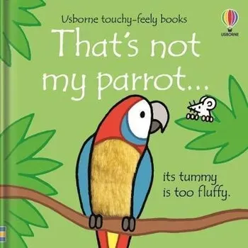 Cizojazyčná kniha That's Not My Parrot... Its Tummy Is Too Fluffy / Usborne Touchy-Feely Books