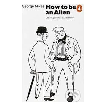 Cizojazyčná kniha How to be an Alien - George Mikes Penguin Books