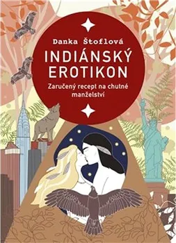 Indiánský erotikon: Zaručený recept na chutné manželství - Danka Štoflová (2024, brožovaná)