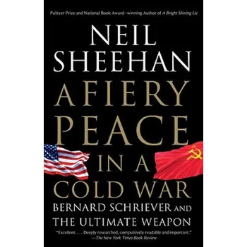 Fiery Peace in a Cold War: Bernard Schriever and the Ultimate Weapon – Neil Sheehan (EN)