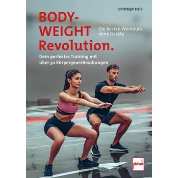 Bodyweight-Revolution: Die besten Workouts ohne Geräte - Christoph Delp