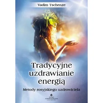 Tradycyjne uzdrawianie energią - Vadim Tschenze