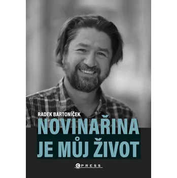 Literární biografie Novinařina je můj život - Radek Bartoníček (2024, brožovaná)
