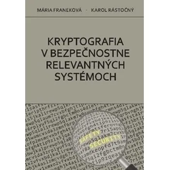 Technika Kryptografia v bezpečnostne relevantných systémoch - Franeková, Mária; Rástočný, Karol
