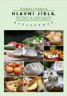 Hlavní jídla, pečivo a speciality: Bezlepkově - Vladěna Halatová (2018, brožovaná)