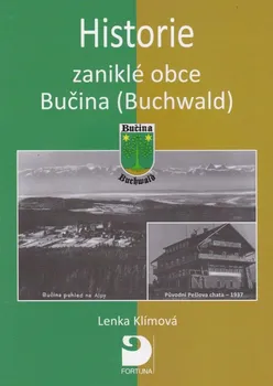 Historie zaniklé obce Bučina/Buchwald - Lenka Klímová (2017, pevná)