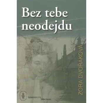Recenze Bez tebe neodejdu - Zora Dvořáková (2014, brožovaná)