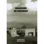 Hraničáři od Zbečníku - Martin…