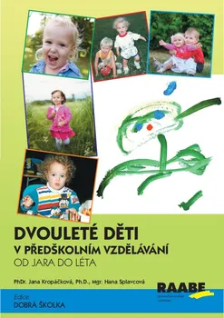 Předškolní výuka Dvouleté děti v předškolním vzdělávání 3: Aktivity a činnosti - Hana Splavcová, Jana Kropáčková (2019, brožovaná)